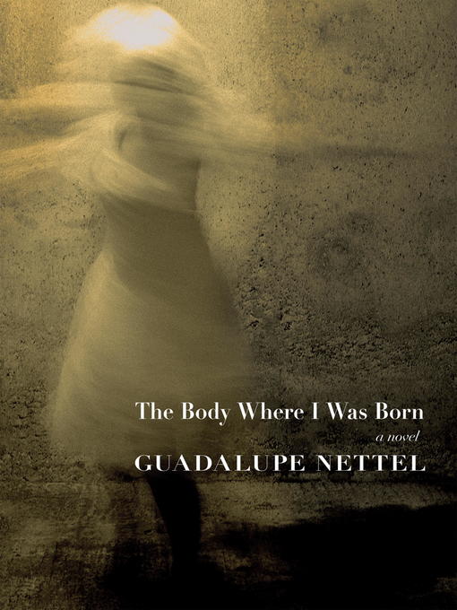 Guadalupe Nettel 的 The Body Where I was Born 內容詳情 - 可供借閱